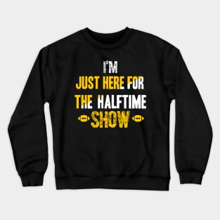 Just Here For The Halftime Show Crewneck Sweatshirt